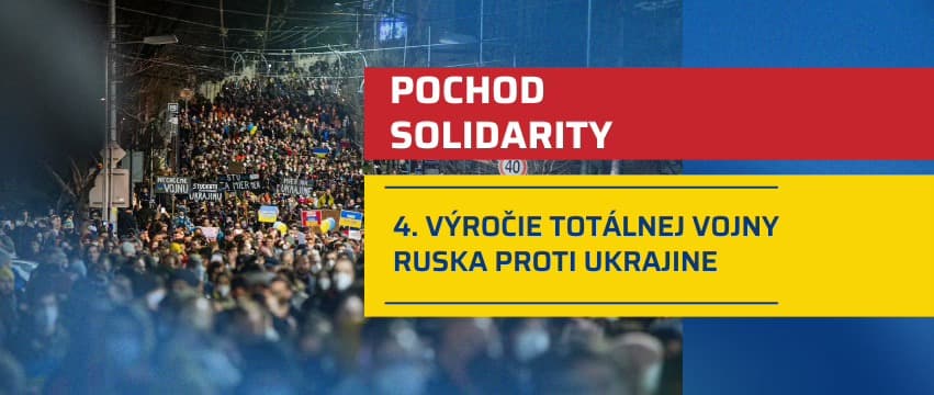 POCHOD SOLIDARITY - 4. VÝROČIE TOTÁLNEJ VOJNY RUSKA PROTI UKRAJINE