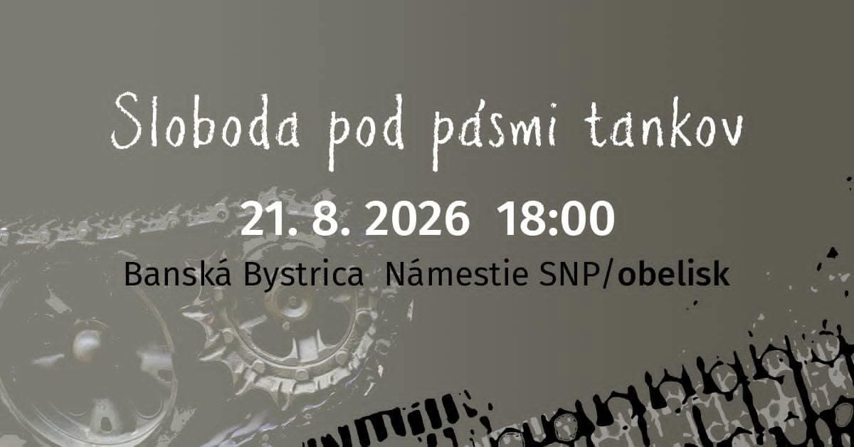 Sloboda pod pásmi tankov – občianska pripomienka vpádu vojsk 1968 - Banská Bystrica